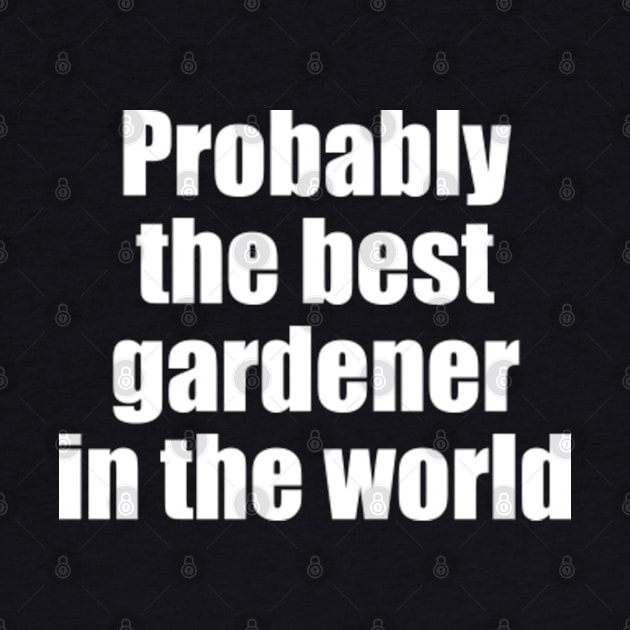 Probably the best gardener in the world by EpicEndeavours